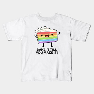 Bake It Till YOU Make It Cute Baking Pun Kids T-Shirt